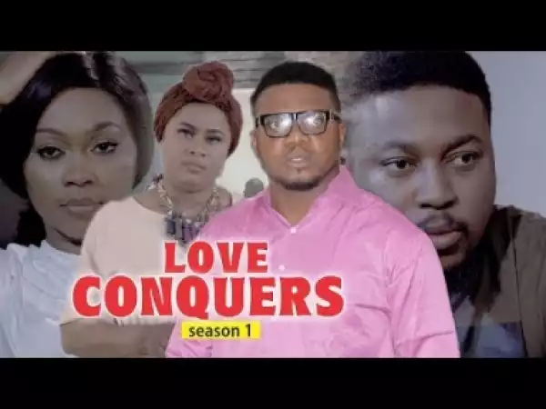 Video: LOVE CONQUERS 1 | 2018 Latest Nigerian Nollywood Movie